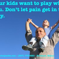 Your kids want to play with you. Whatever is stopping you, there may be a solution. You won't know what it is until you take action. Call Dr. Lou now . Families are his specialty.